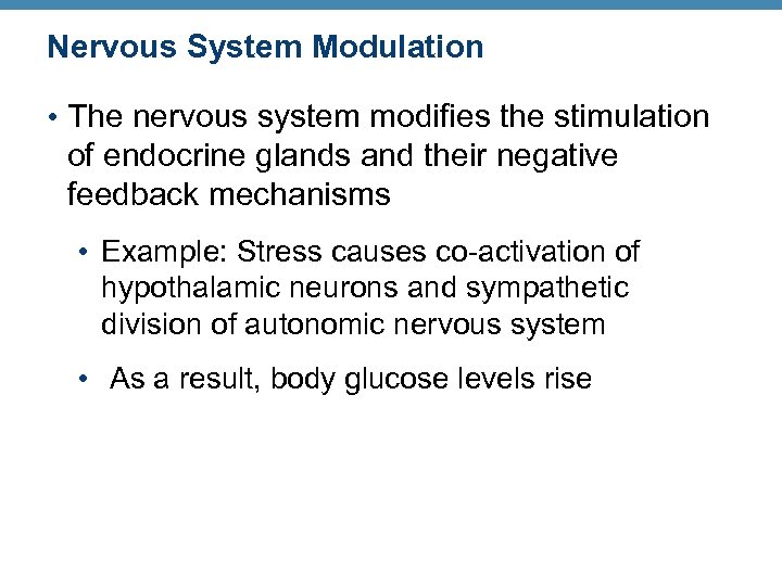 Nervous System Modulation • The nervous system modifies the stimulation of endocrine glands and