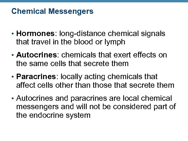 Chemical Messengers • Hormones: long-distance chemical signals that travel in the blood or lymph