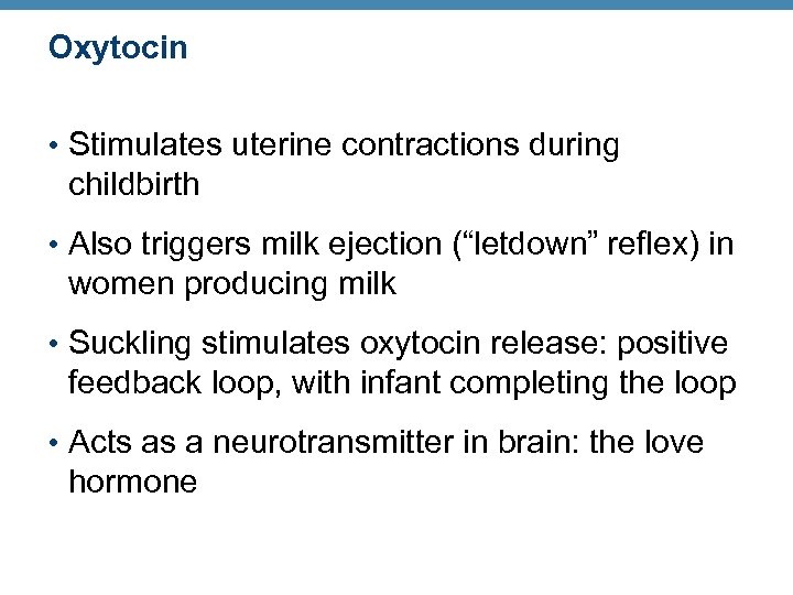 Oxytocin • Stimulates uterine contractions during childbirth • Also triggers milk ejection (“letdown” reflex)
