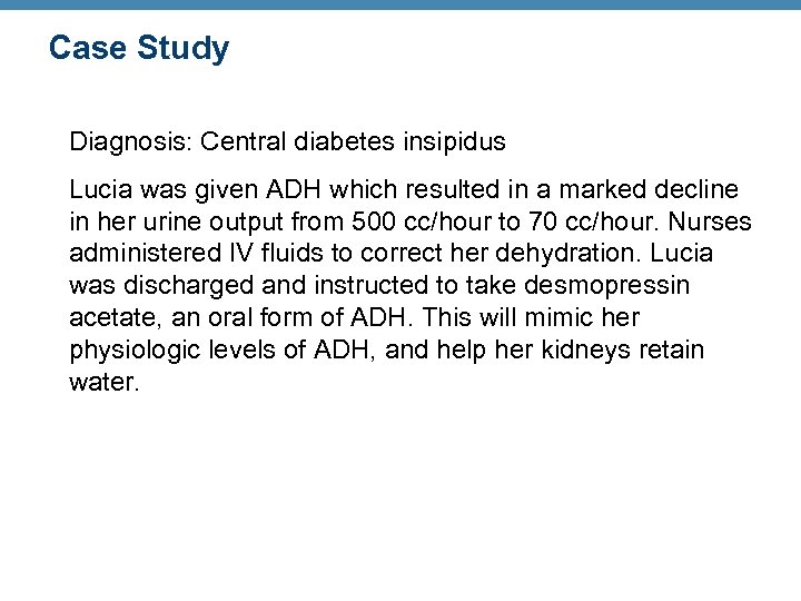 Case Study Diagnosis: Central diabetes insipidus Lucia was given ADH which resulted in a