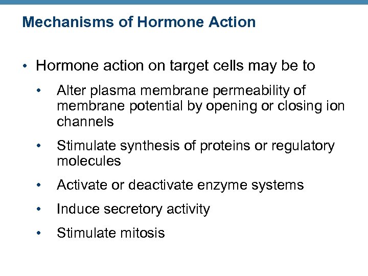 Mechanisms of Hormone Action • Hormone action on target cells may be to •
