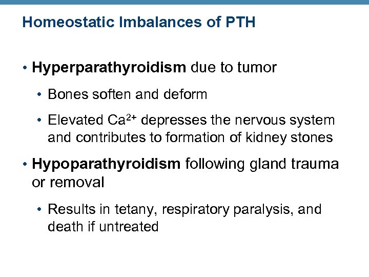 Homeostatic Imbalances of PTH • Hyperparathyroidism due to tumor • Bones soften and deform