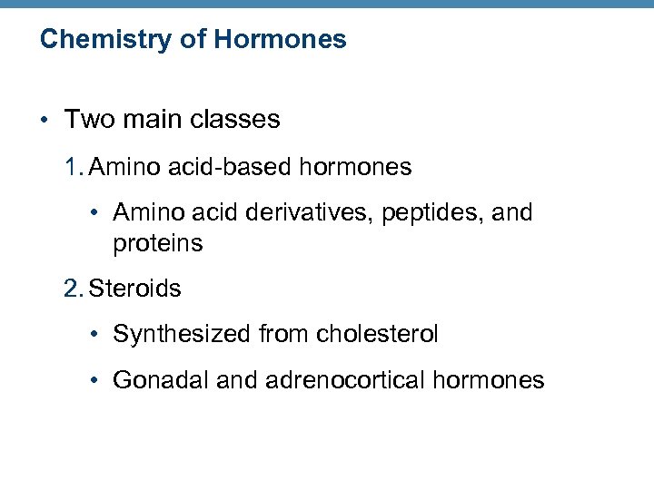 Chemistry of Hormones • Two main classes 1. Amino acid-based hormones • Amino acid