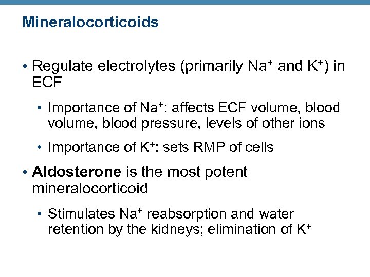 Mineralocorticoids • Regulate electrolytes (primarily Na+ and K+) in ECF • Importance of Na+: