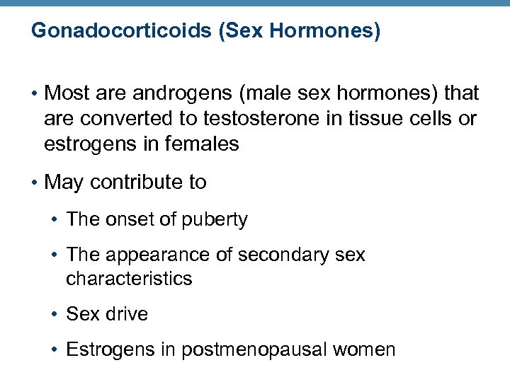 Gonadocorticoids (Sex Hormones) • Most are androgens (male sex hormones) that are converted to