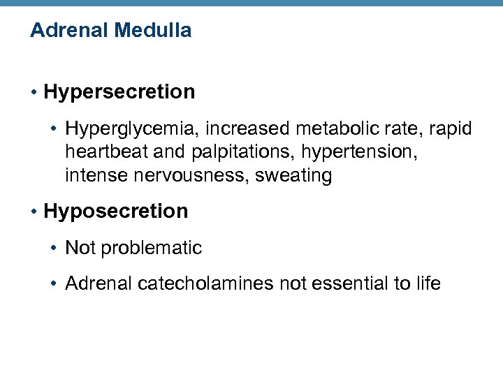 Adrenal Medulla • Hypersecretion • Hyperglycemia, increased metabolic rate, rapid heartbeat and palpitations, hypertension,