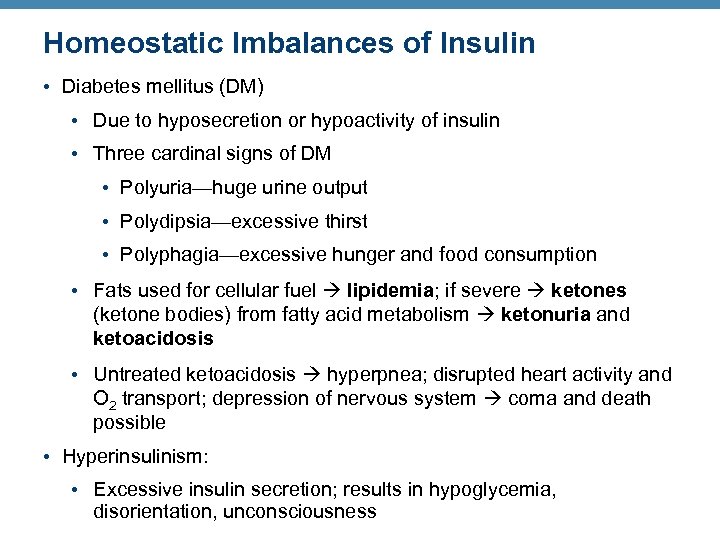 Homeostatic Imbalances of Insulin • Diabetes mellitus (DM) • Due to hyposecretion or hypoactivity