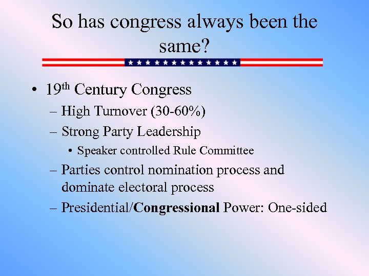 So has congress always been the same? • 19 th Century Congress – High