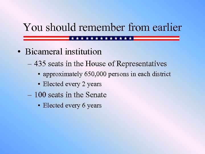 You should remember from earlier • Bicameral institution – 435 seats in the House