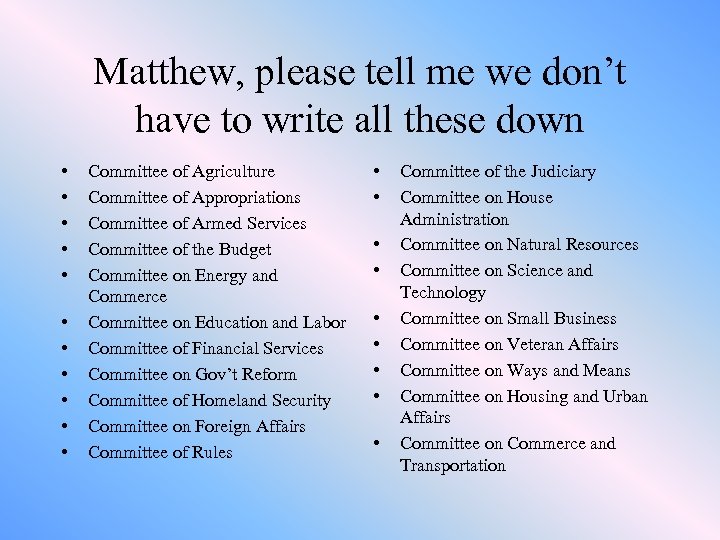 Matthew, please tell me we don’t have to write all these down • •