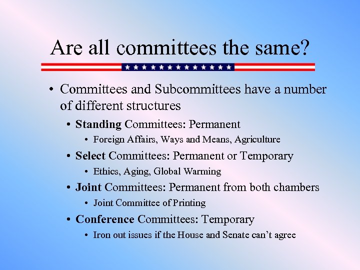Are all committees the same? • Committees and Subcommittees have a number of different