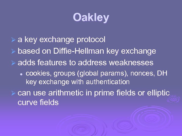 Oakley Ø a key exchange protocol Ø based on Diffie-Hellman key exchange Ø adds