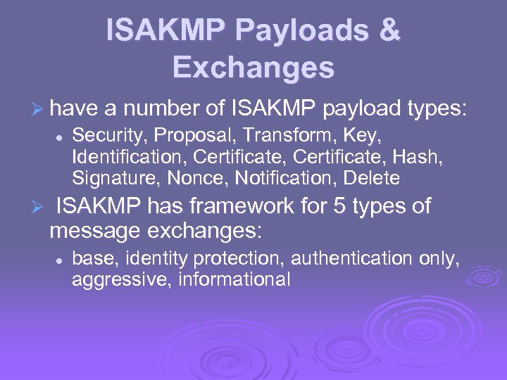 ISAKMP Payloads & Exchanges Ø have a number of ISAKMP payload types: l Ø