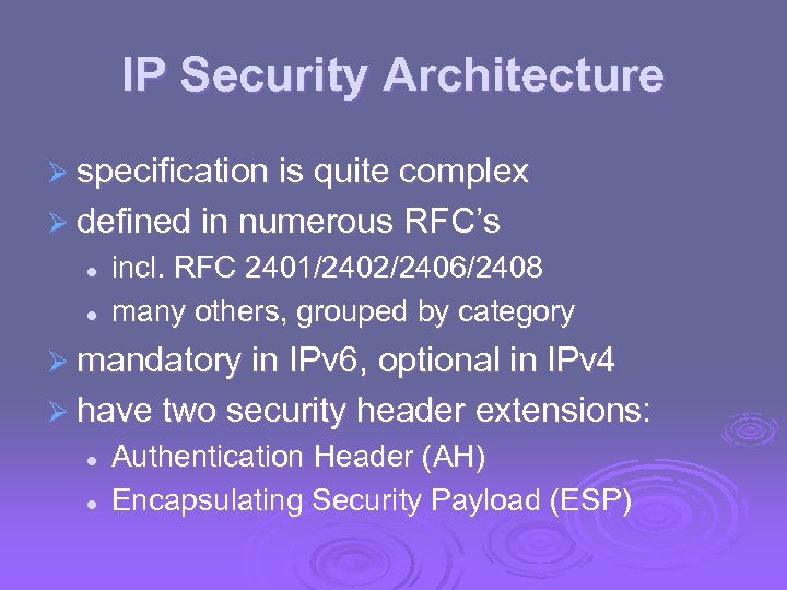 IP Security Architecture Ø specification is quite complex Ø defined in numerous RFC’s l