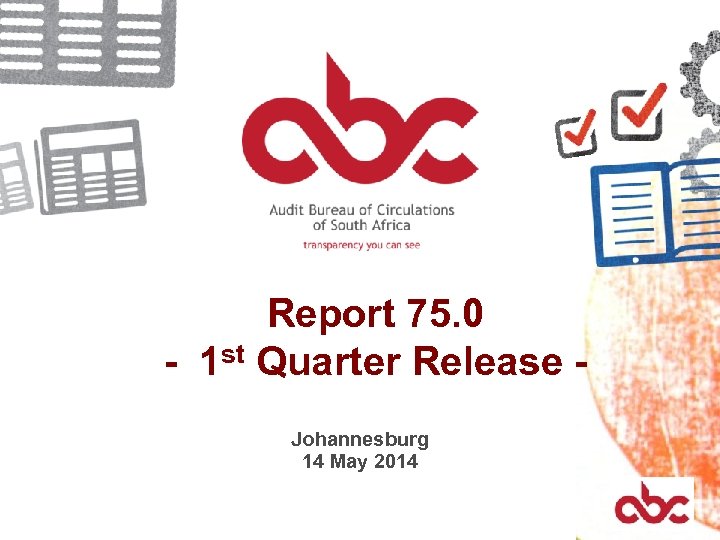 Report 75. 0 - 1 st Quarter Release Johannesburg 14 May 2014 