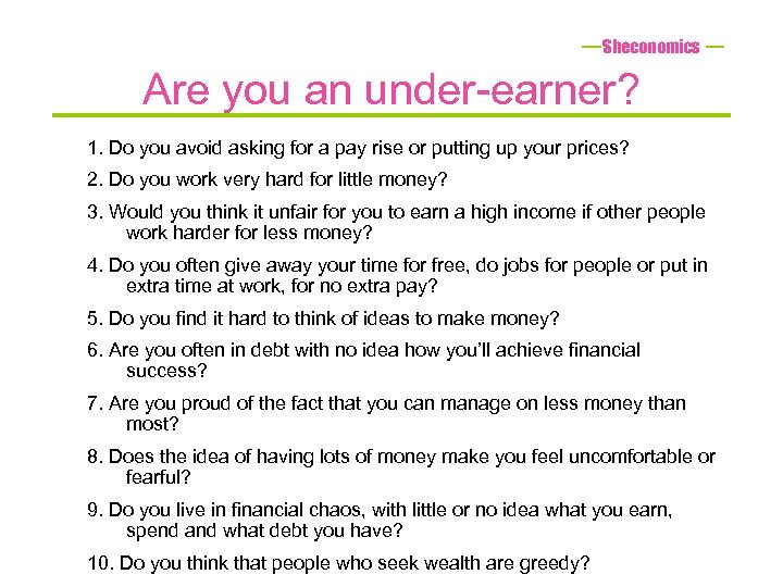 Sheconomics Are you an under-earner? 1. Do you avoid asking for a pay rise