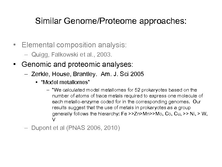 Similar Genome/Proteome approaches: • Elemental composition analysis: – Quigg, Falkowski et al. , 2003.