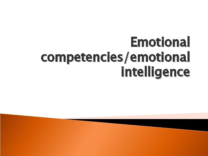 Emotional competencies/emotional intelligence 
