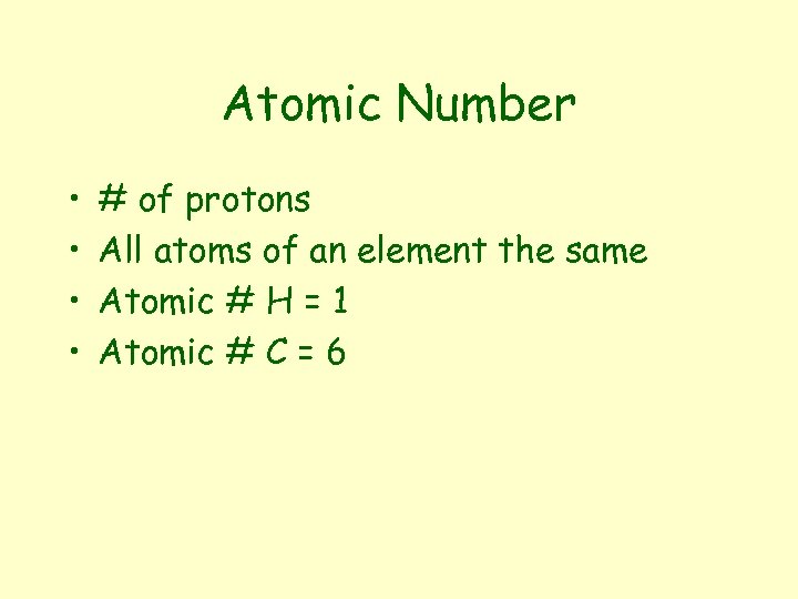 Atomic Number • • # of protons All atoms of an element the same