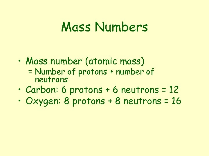 Mass Numbers • Mass number (atomic mass) = Number of protons + number of