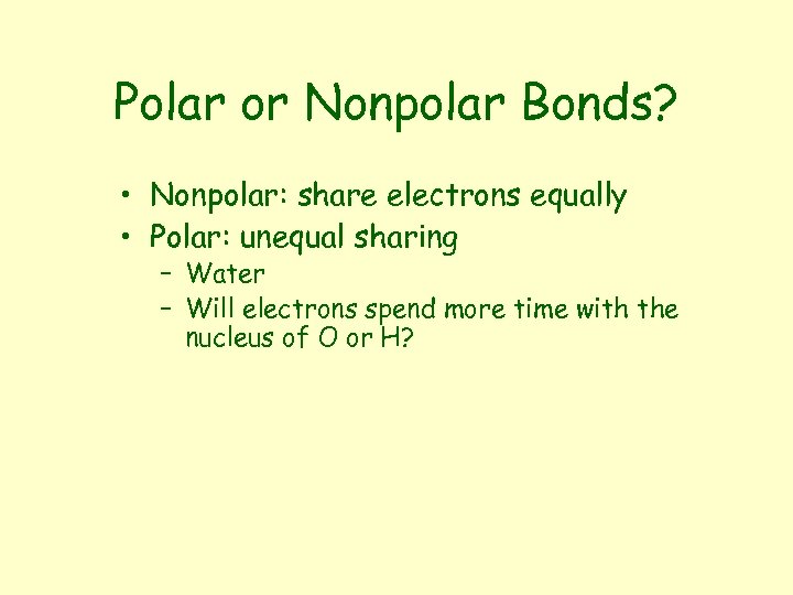 Polar or Nonpolar Bonds? • Nonpolar: share electrons equally • Polar: unequal sharing –