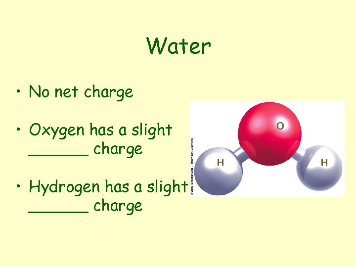 Water • No net charge • Oxygen has a slight ______ charge • Hydrogen