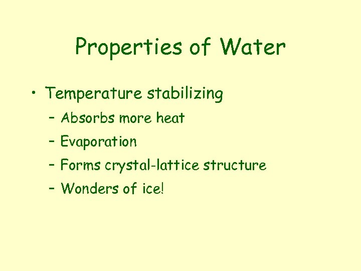 Properties of Water • Temperature stabilizing – Absorbs more heat – Evaporation – Forms