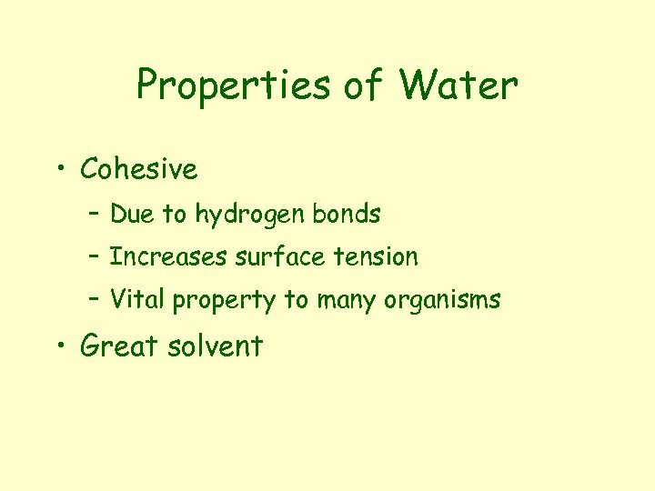 Properties of Water • Cohesive – Due to hydrogen bonds – Increases surface tension
