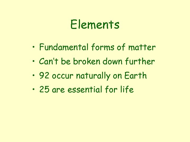 Elements • Fundamental forms of matter • Can’t be broken down further • 92