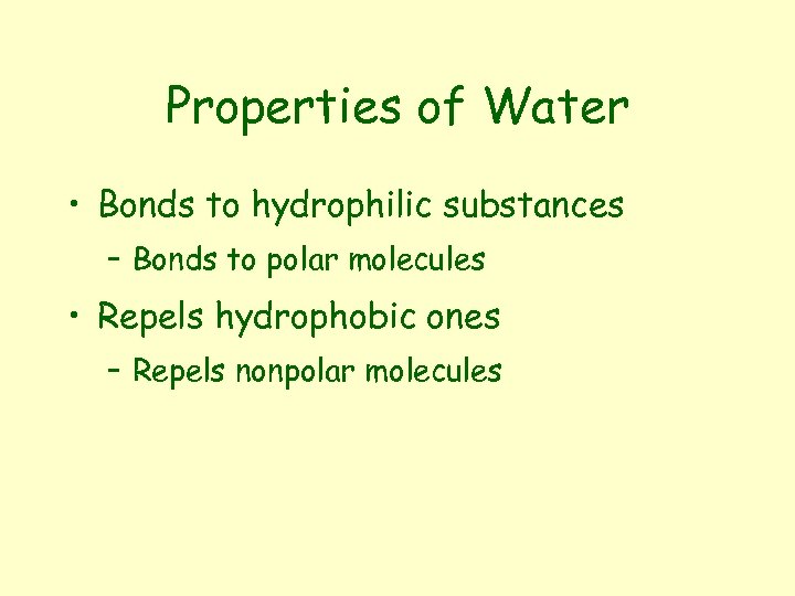 Properties of Water • Bonds to hydrophilic substances – Bonds to polar molecules •