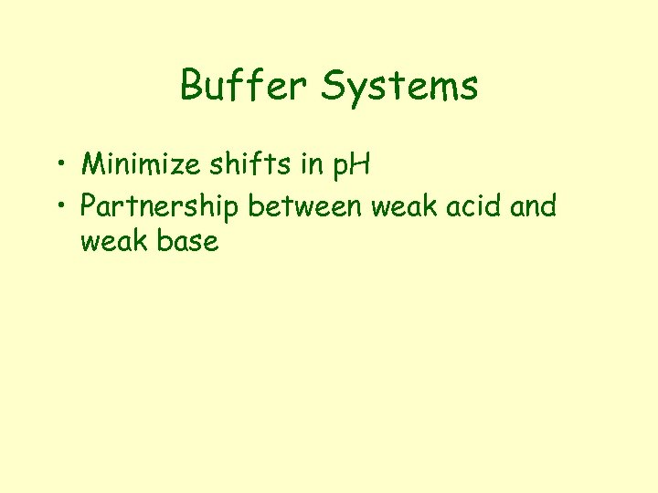 Buffer Systems • Minimize shifts in p. H • Partnership between weak acid and