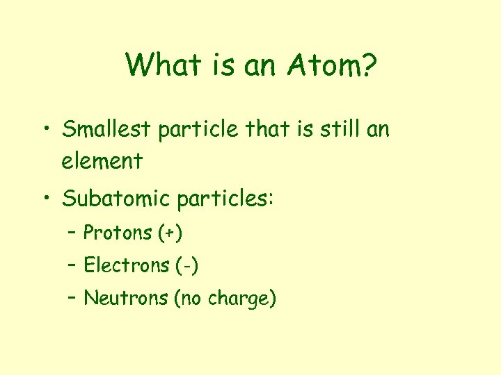 What is an Atom? • Smallest particle that is still an element • Subatomic