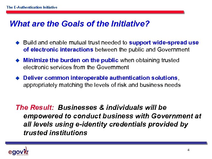 The E-Authentication Initiative What are the Goals of the Initiative? u Build and enable