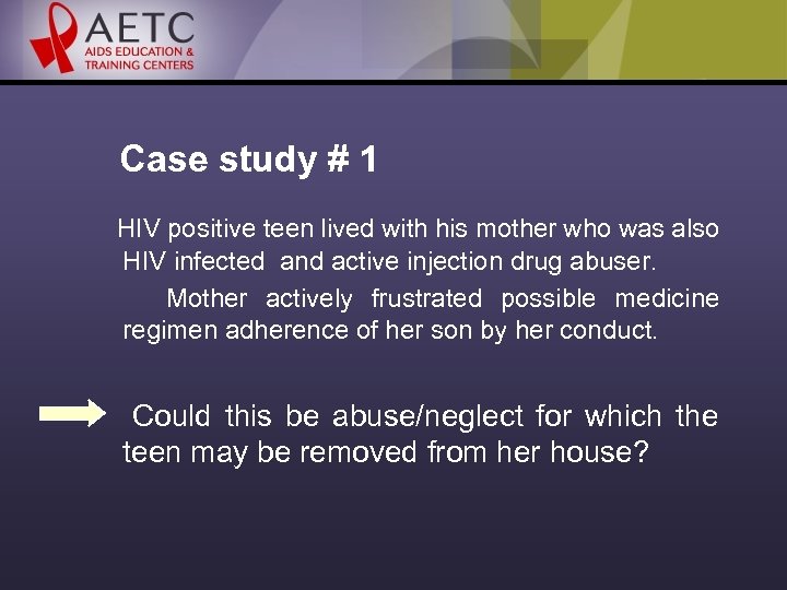 Case study # 1 HIV positive teen lived with his mother who was also