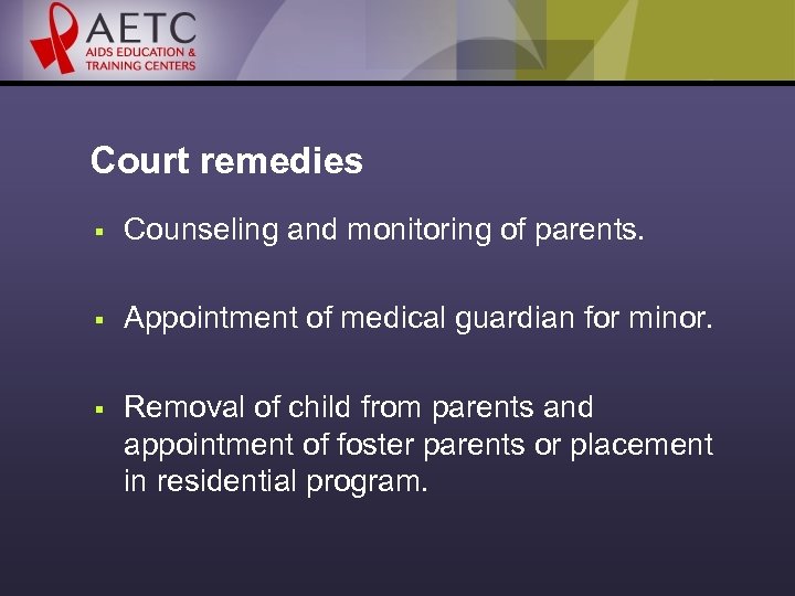 Court remedies § Counseling and monitoring of parents. § Appointment of medical guardian for