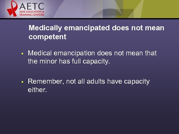 Medically emancipated does not mean competent § Medical emancipation does not mean that the