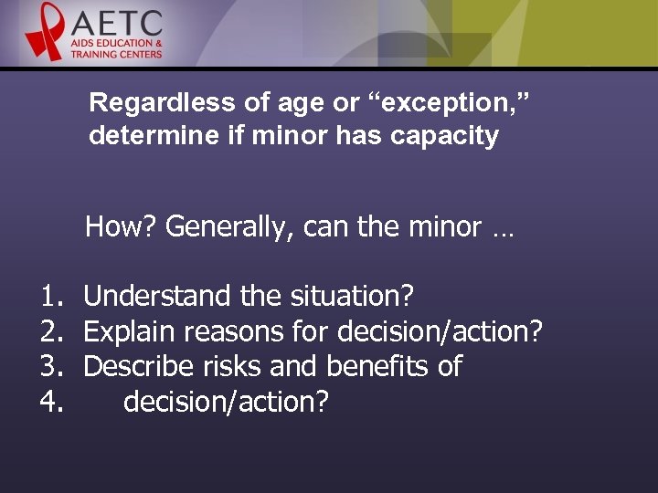 Regardless of age or “exception, ” determine if minor has capacity How? Generally, can