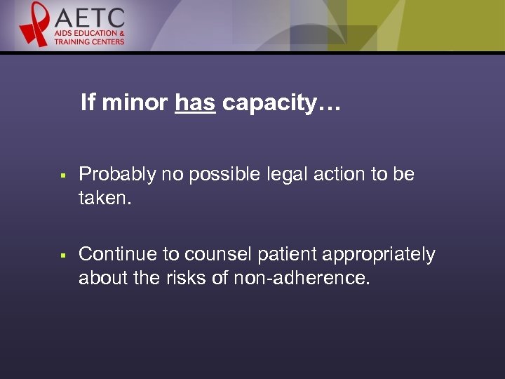 If minor has capacity… § Probably no possible legal action to be taken. §