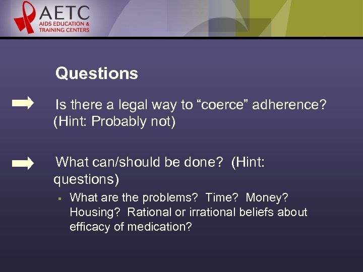 Questions Is there a legal way to “coerce” adherence? (Hint: Probably not) What can/should