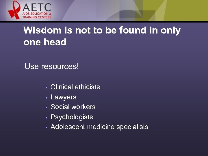 Wisdom is not to be found in only one head Use resources! § §