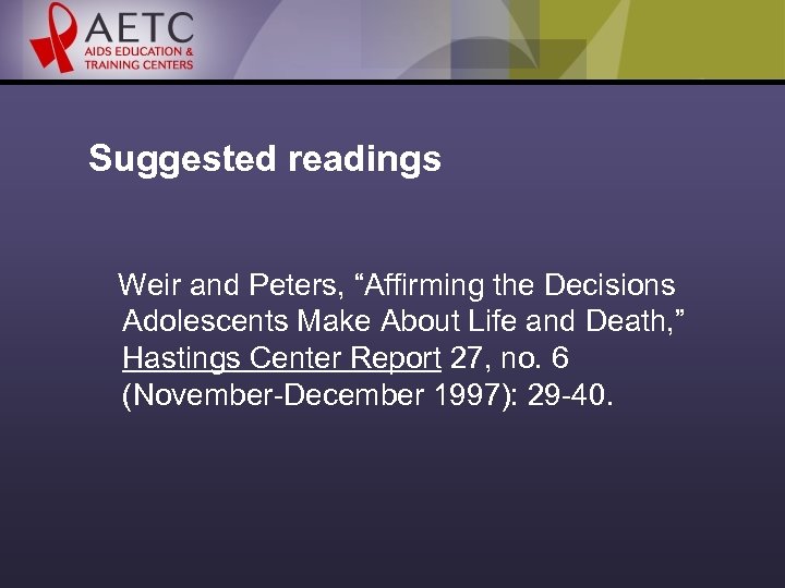 Suggested readings Weir and Peters, “Affirming the Decisions Adolescents Make About Life and Death,