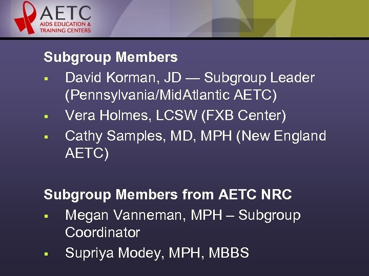 Subgroup Members § David Korman, JD — Subgroup Leader (Pennsylvania/Mid. Atlantic AETC) § Vera