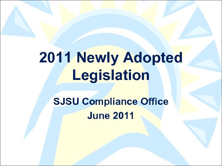 2011 Newly Adopted Legislation SJSU Compliance Office June 2011 