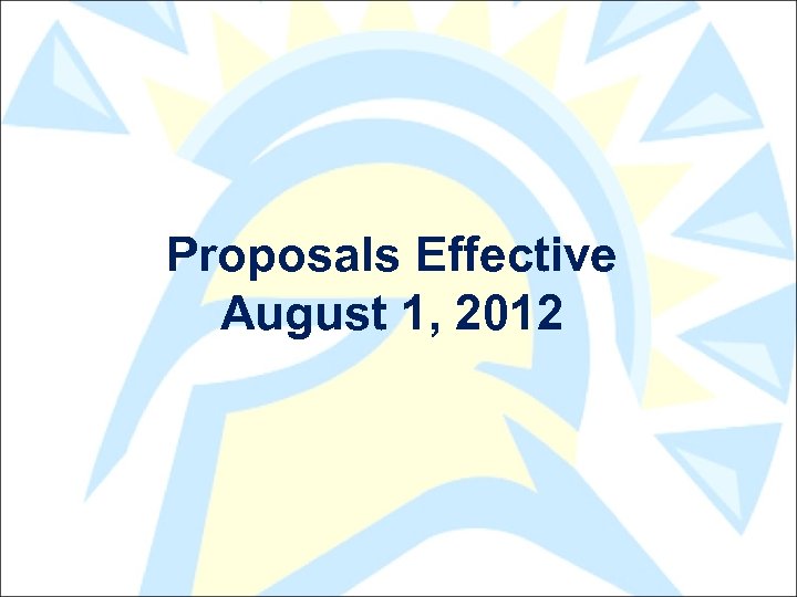 Proposals Effective August 1, 2012 