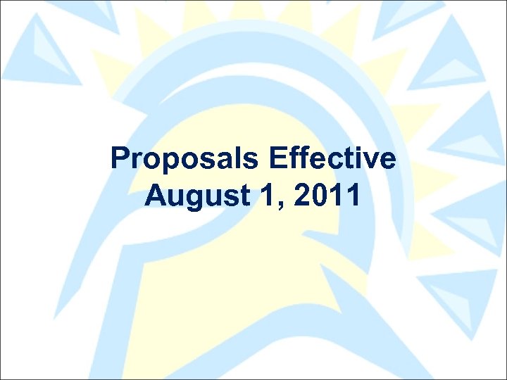 Proposals Effective August 1, 2011 