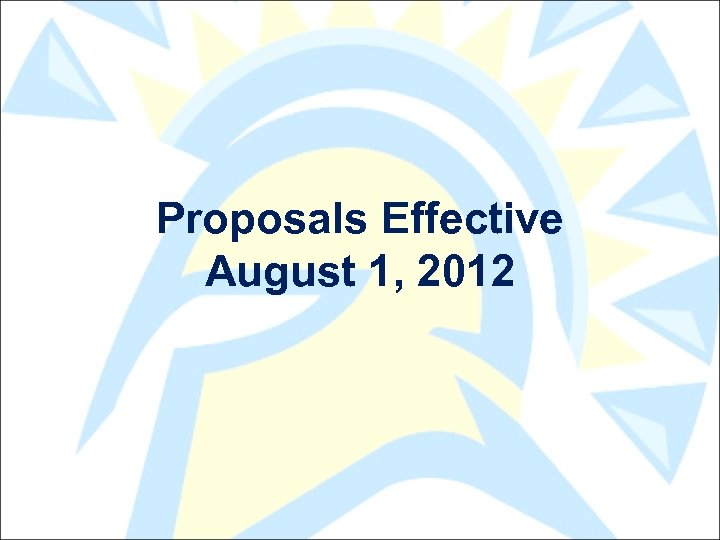 Proposals Effective August 1, 2012 