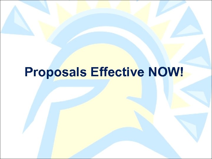 Proposals Effective NOW! 