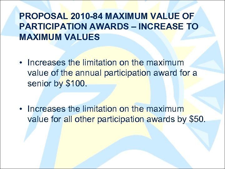 PROPOSAL 2010 -84 MAXIMUM VALUE OF PARTICIPATION AWARDS – INCREASE TO MAXIMUM VALUES •