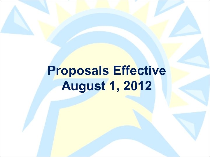 Proposals Effective August 1, 2012 