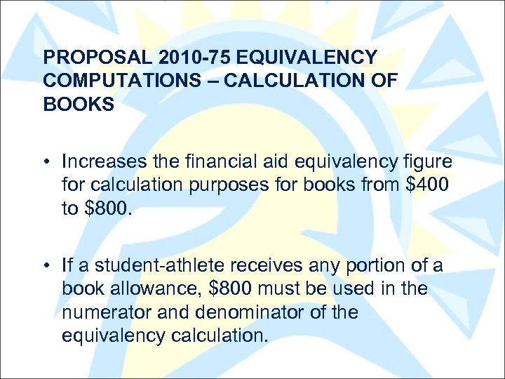 PROPOSAL 2010 -75 EQUIVALENCY COMPUTATIONS – CALCULATION OF BOOKS • Increases the financial aid